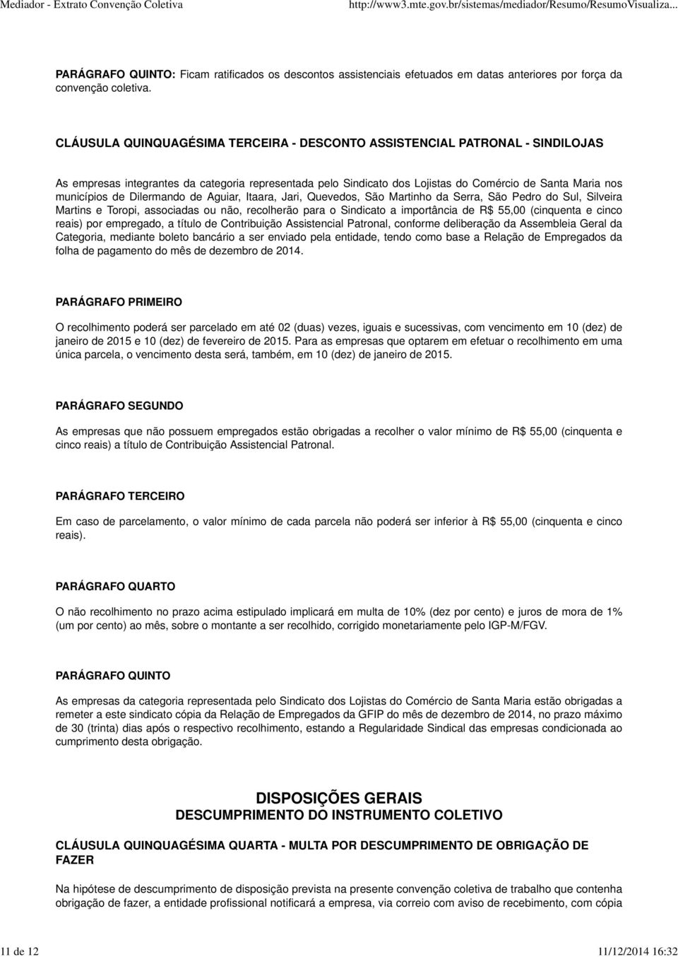 de Dilermando de Aguiar, Itaara, Jari, Quevedos, São Martinho da Serra, São Pedro do Sul, Silveira Martins e Toropi, associadas ou não, recolherão para o Sindicato a importância de R$ 55,00