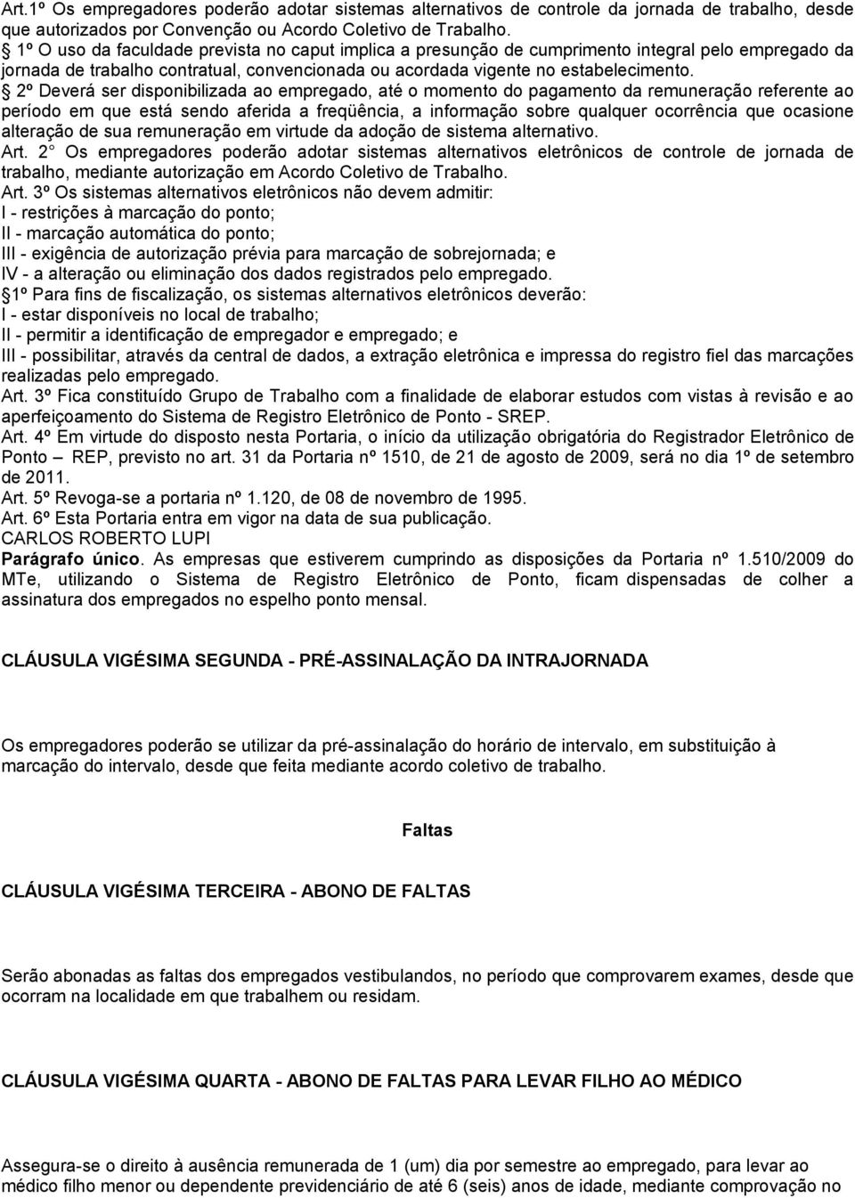 2º Deverá ser disponibilizada ao empregado, até o momento do pagamento da remuneração referente ao período em que está sendo aferida a freqüência, a informação sobre qualquer ocorrência que ocasione