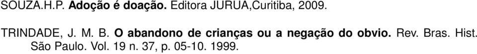 B. O abandono de crianças ou a negação do