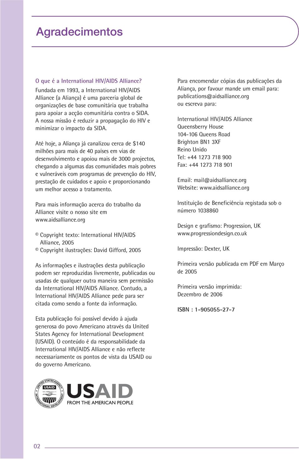 A nossa missão é reduzir a propagação do HIV e minimizar o impacto da SIDA.