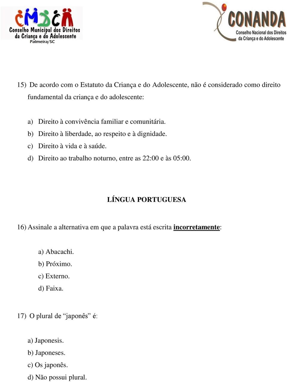 d) Direito ao trabalho noturno, entre as 22:00 e às 05:00.