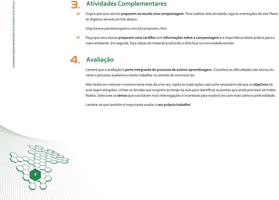 htm Peça que seus alunos preparem uma cartilha com informações sobre a compostagem e a importância desta prática para o meio ambiente.