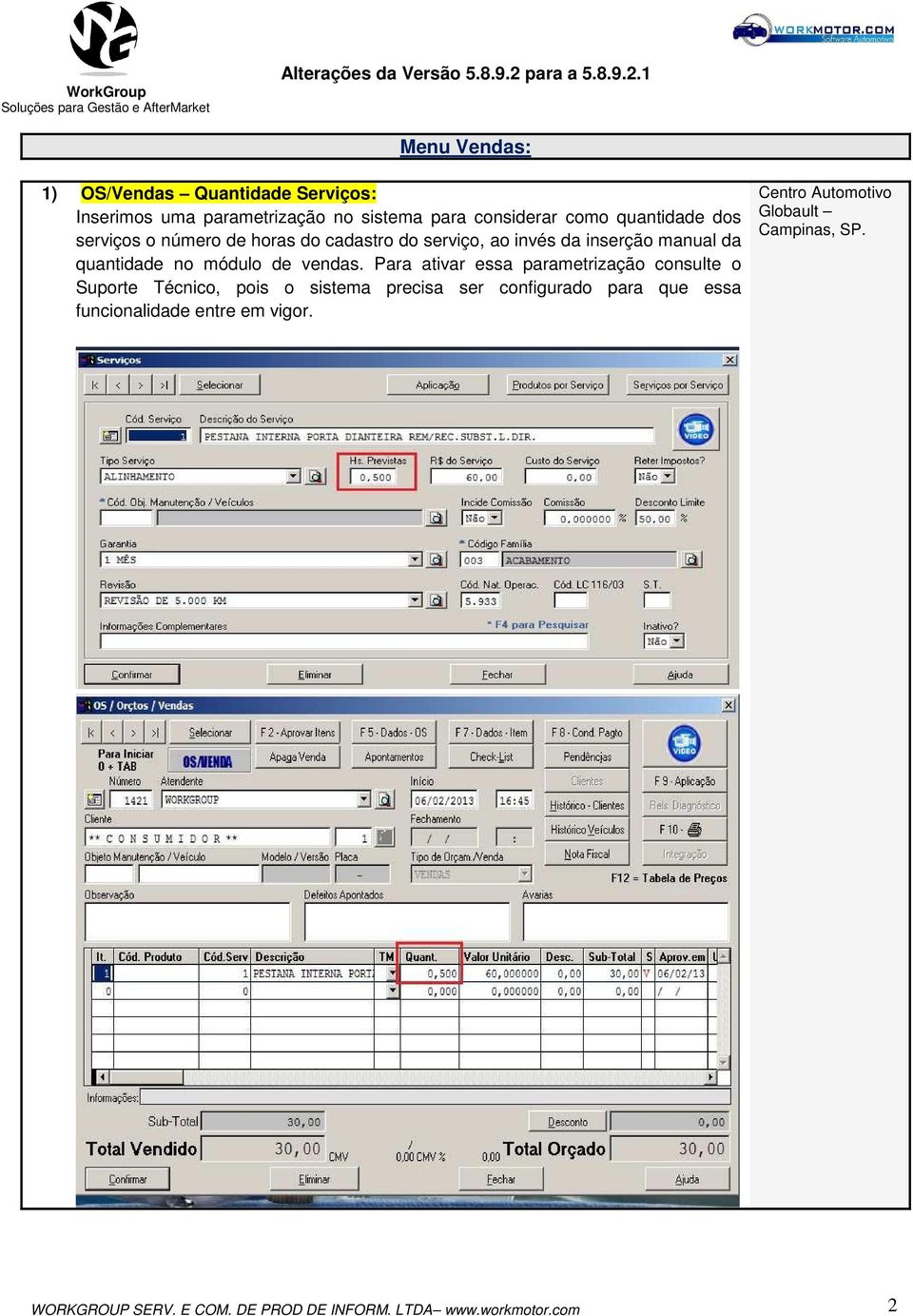 Para ativar essa parametrização consulte o Suporte Técnico, pois o sistema precisa ser configurado para que essa