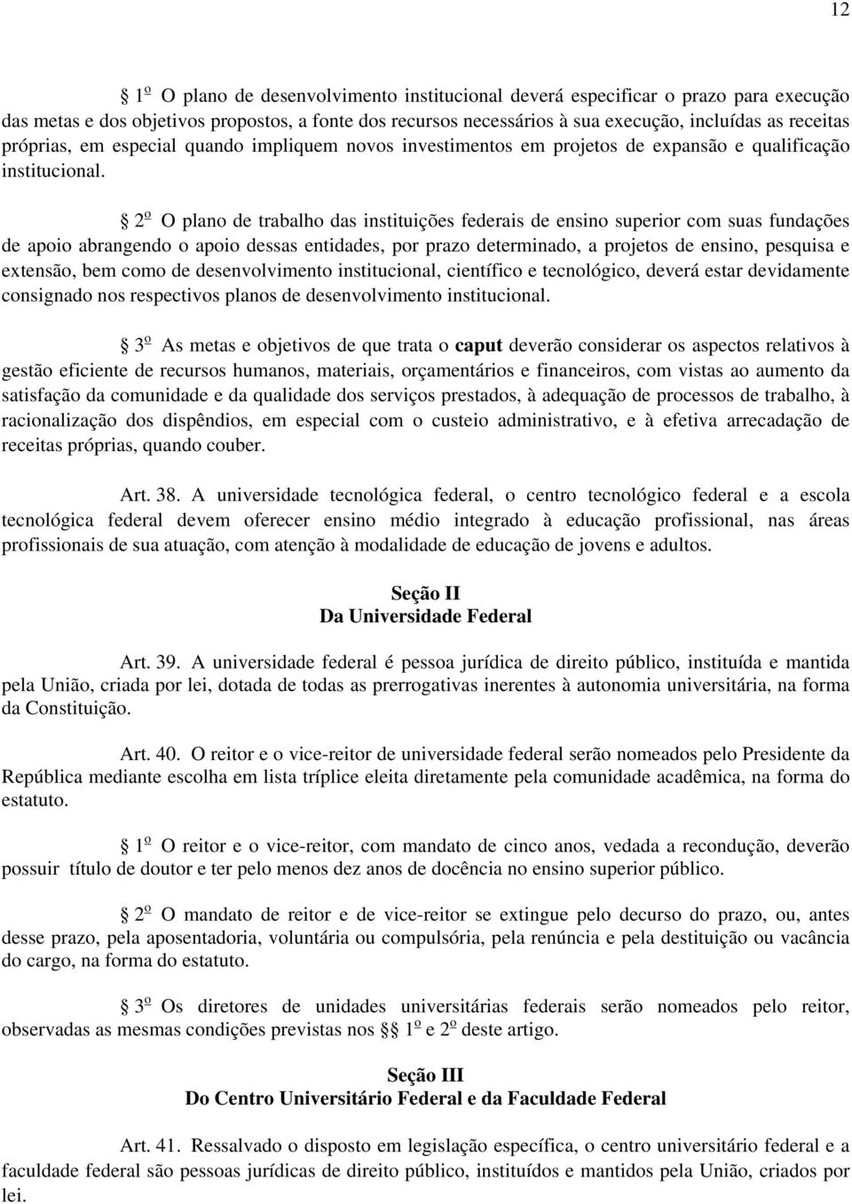 2 o O plano de trabalho das instituições federais de ensino superior com suas fundações de apoio abrangendo o apoio dessas entidades, por prazo determinado, a projetos de ensino, pesquisa e extensão,