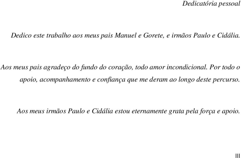 Aos meus pais agradeço do fundo do coração, todo amor incondicional.