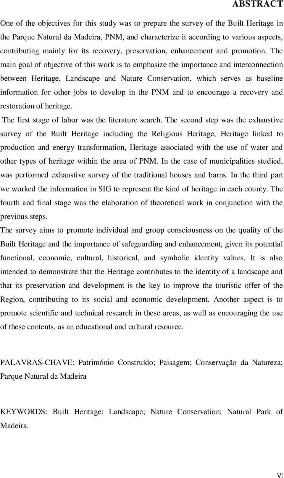 The main goal of objective of this work is to emphasize the importance and interconnection between Heritage, Landscape and Nature Conservation, which serves as baseline information for other jobs to