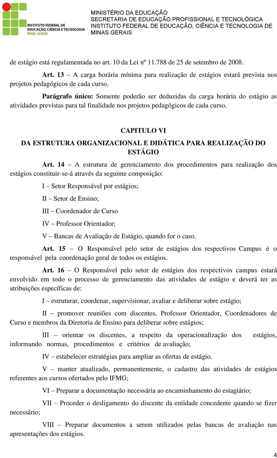 CAPITULO VI DA ESTRUTURA ORGANIZACIONAL E DIDÁTICA PARA REALIZAÇÃO DO ESTÁGIO Art.