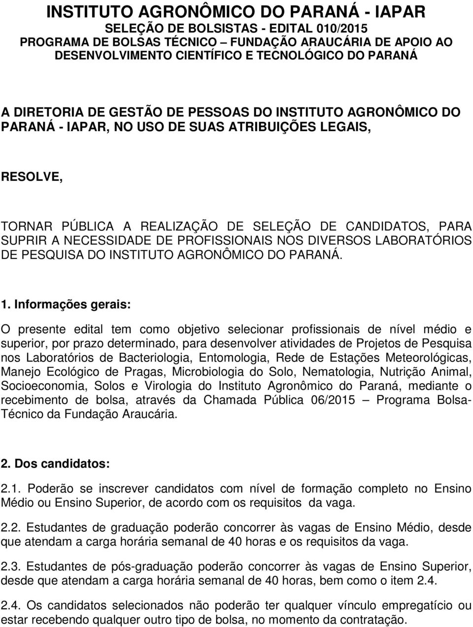 PROFISSIONAIS NOS DIVERSOS LABORATÓRIOS DE PESQUISA DO INSTITUTO AGRONÔMICO DO PARANÁ. 1.