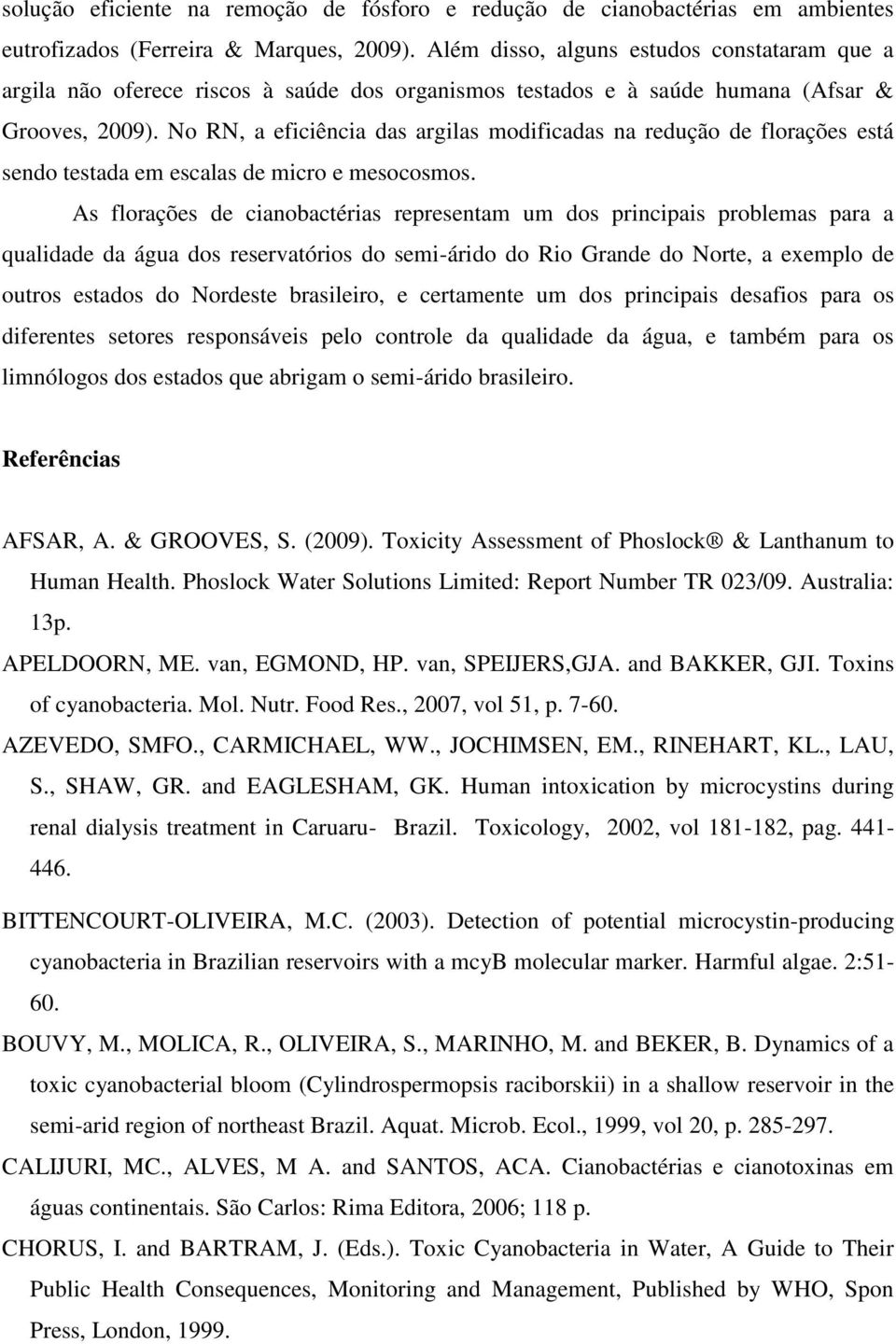 No RN, a eficiência das argilas modificadas na redução de florações está sendo testada em escalas de micro e mesocosmos.