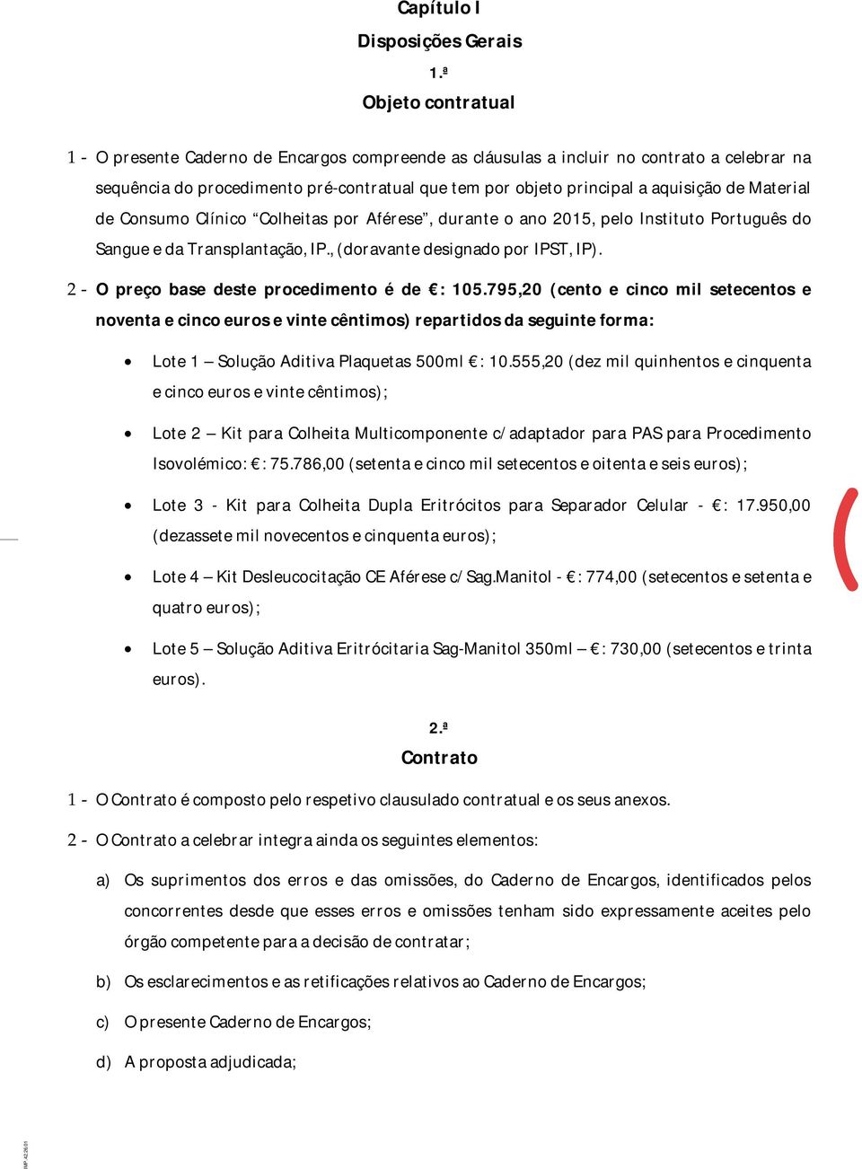 Material de Consumo Clínico Colheitas por Aférese, durante o ano 2015, pelo Instituto Português do Sangue e da Transplantação, IP., (doravante designado por IPST, IP).