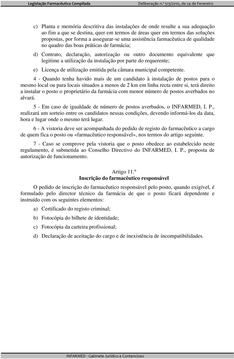 requerente; e) Licença de utilização emitida pela câmara municipal competente.