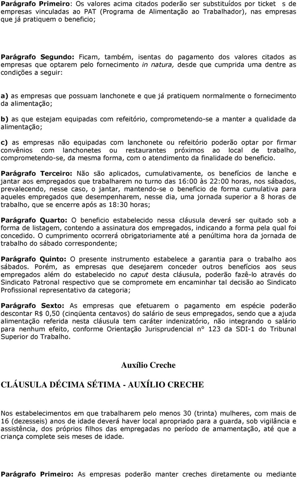 possuam lanchonete e que já pratiquem normalmente o fornecimento da alimentação; b) as que estejam equipadas com refeitório, comprometendo-se a manter a qualidade da alimentação; c) as empresas não