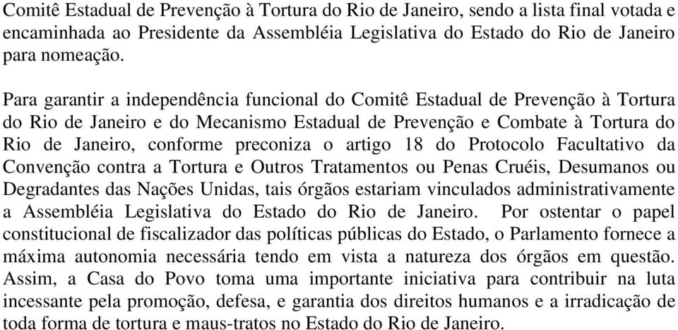 artigo 18 do Protocolo Facultativo da Convenção contra a Tortura e Outros Tratamentos ou Penas Cruéis, Desumanos ou Degradantes das Nações Unidas, tais órgãos estariam vinculados administrativamente