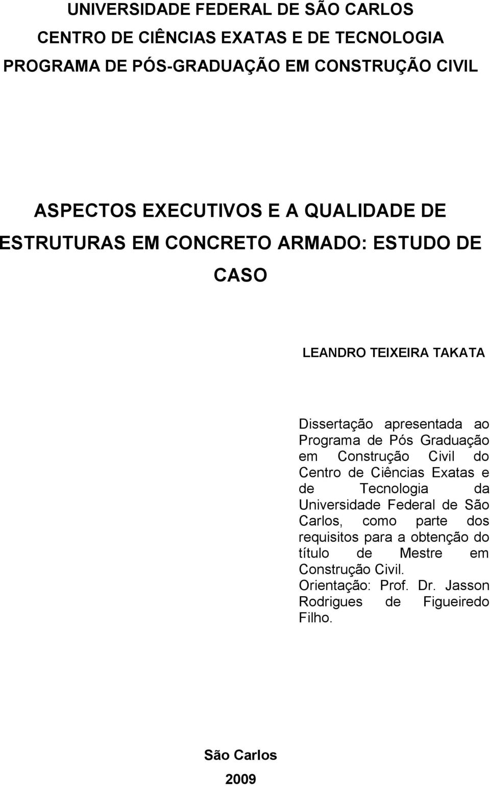 Pós Graduação em Construção Civil do Centro de Ciências Exatas e de Tecnologia da Universidade Federal de São Carlos, como parte dos