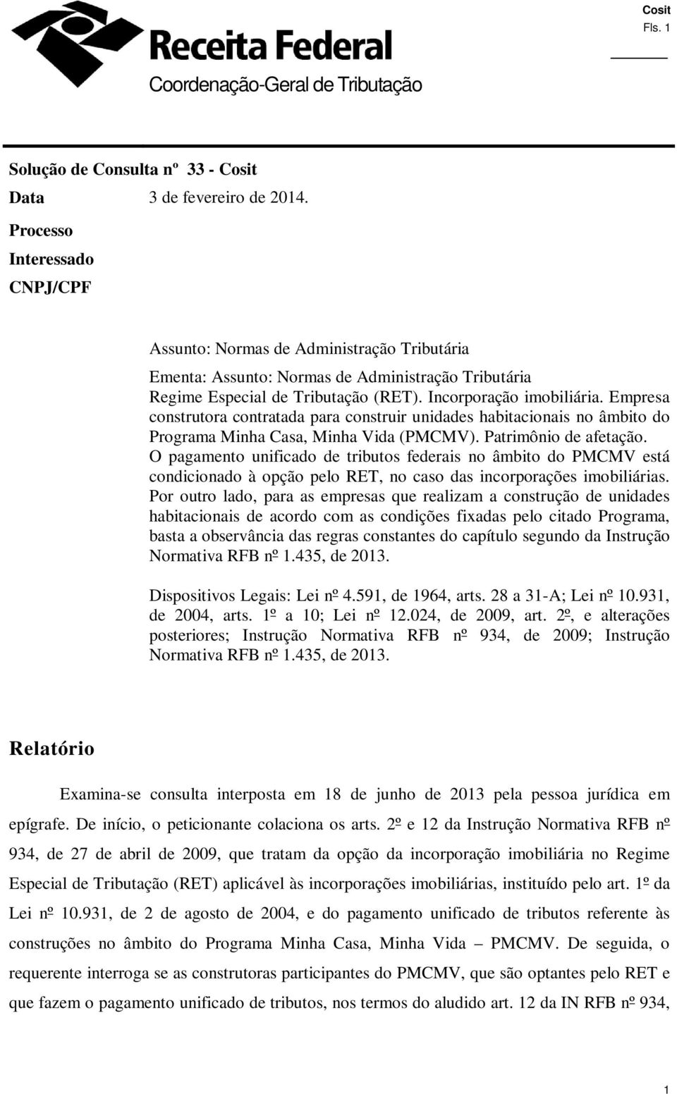 Empresa construtora contratada para construir unidades habitacionais no âmbito do Programa Minha Casa, Minha Vida (PMCMV). Patrimônio de afetação.