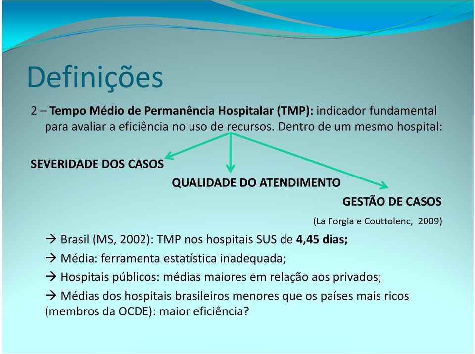 hospitais SUS de 4,45 dias; Média: ferramenta estatística inadequada; (La Forgia e Couttolenc, 2009) Hospitais públicos: