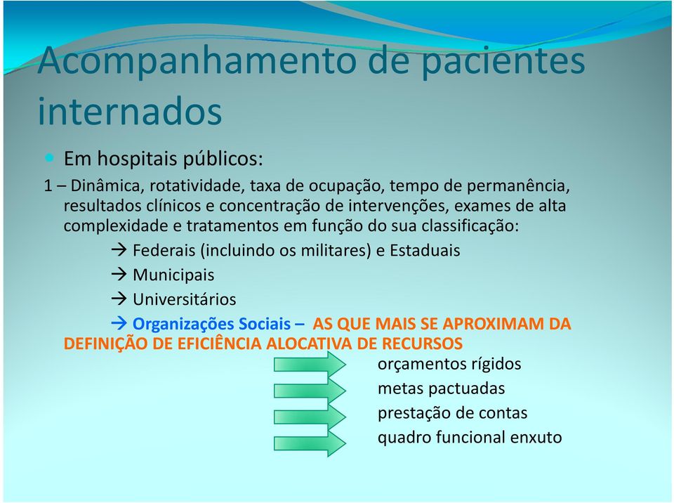 classificação: Federais (incluindo os militares) e Estaduais Municipais Universitários Organizações Sociais AS QUE MAIS SE