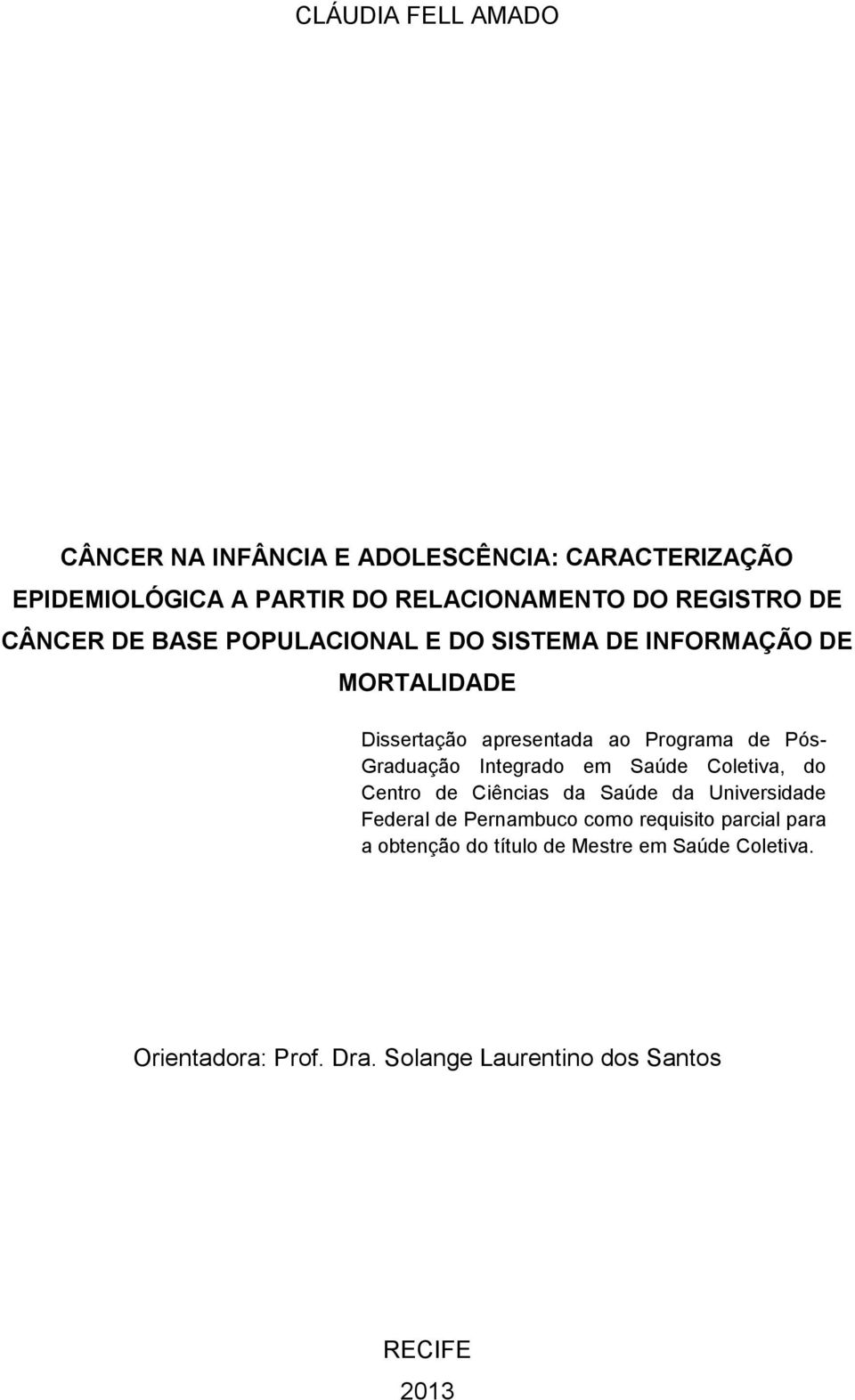 Pós- Graduação Integrado em Saúde Coletiva, do Centro de Ciências da Saúde da Universidade Federal de Pernambuco como