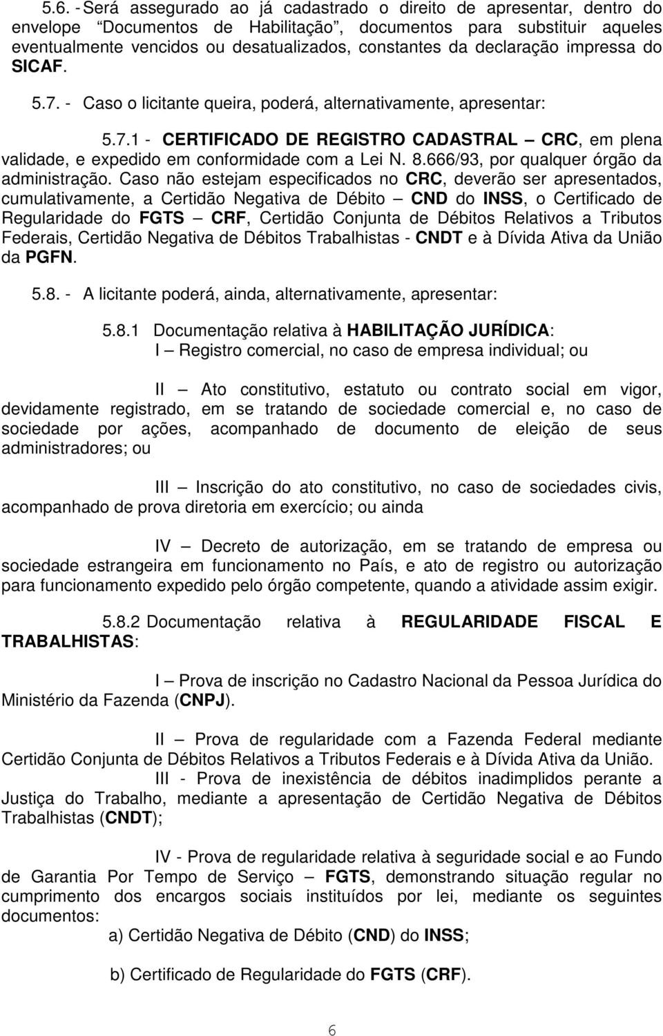 8.666/93, por qualquer órgão da administração.