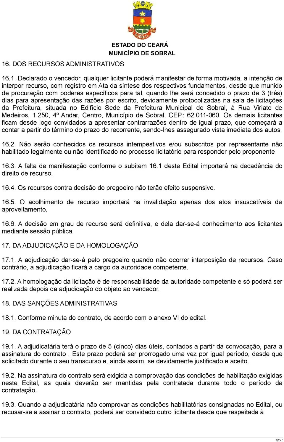 protocolizadas na sala de licitações da Prefeitura, situada no Edifício Sede da Prefeitura Municipal de Sobral, à Rua Viriato de Medeiros, 1.250, 4º Andar, Centro, Município de Sobral, CEP.: 62.