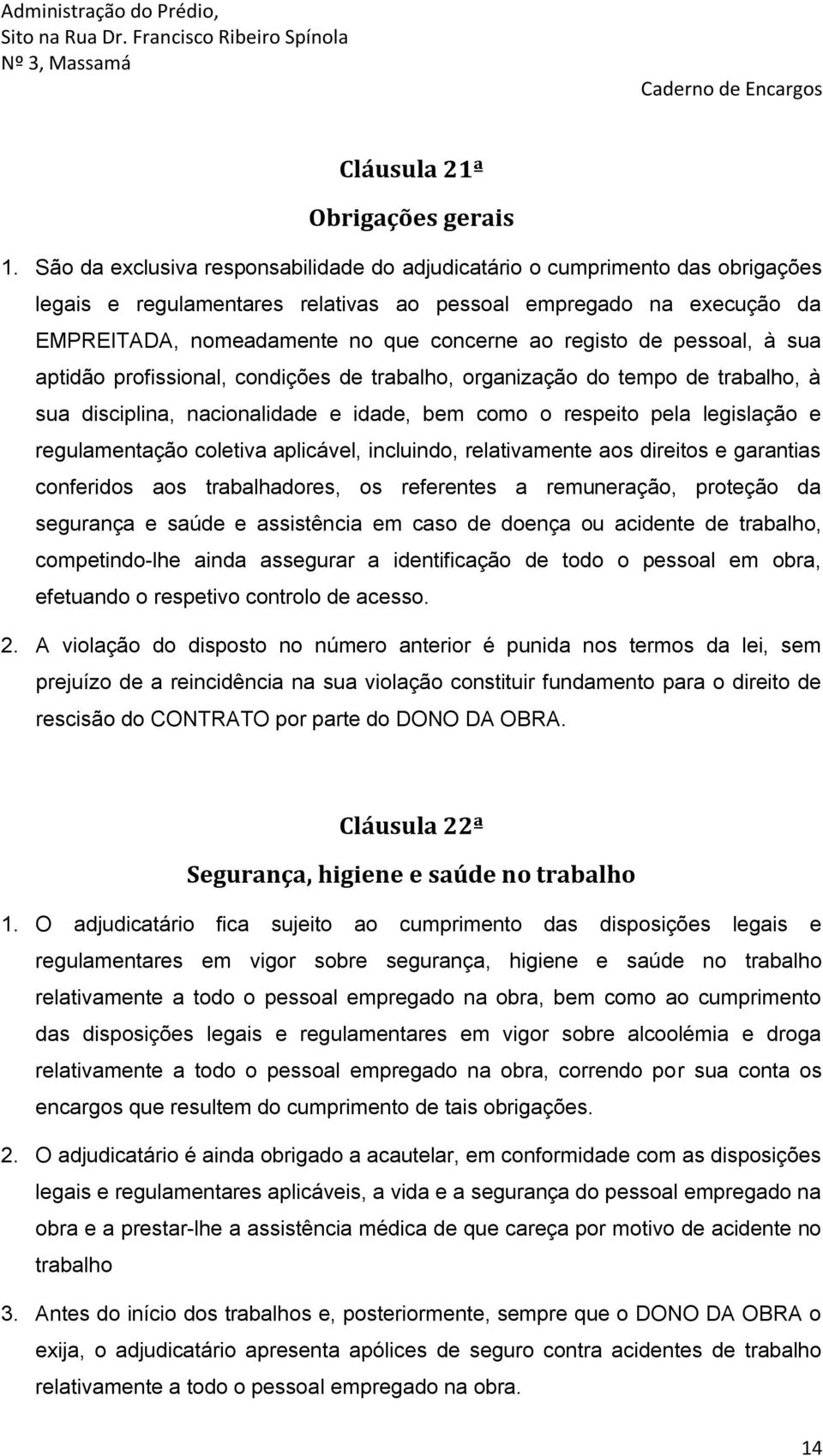 registo de pessoal, à sua aptidão profissional, condições de trabalho, organização do tempo de trabalho, à sua disciplina, nacionalidade e idade, bem como o respeito pela legislação e regulamentação