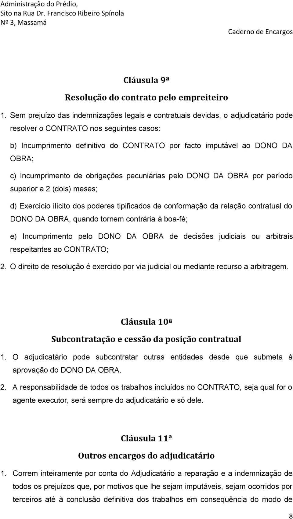 c) Incumprimento de obrigações pecuniárias pelo DONO DA OBRA por período superior a 2 (dois) meses; d) Exercício ilícito dos poderes tipificados de conformação da relação contratual do DONO DA OBRA,