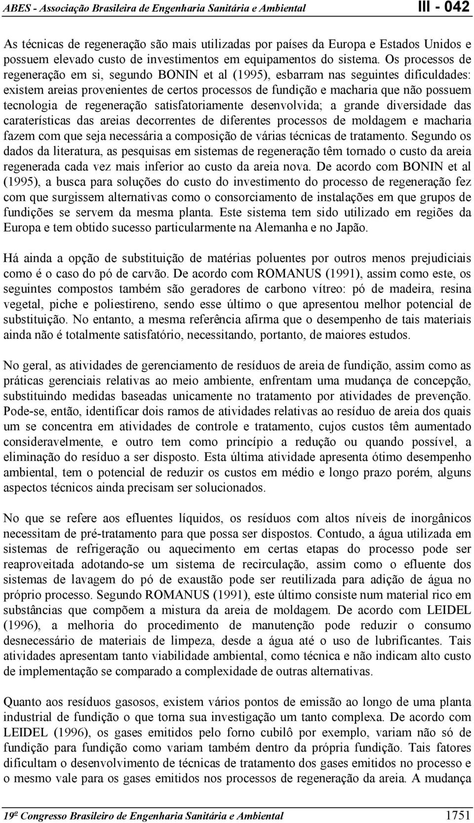 de regeneração satisfatoriamente desenvolvida; a grande diversidade das caraterísticas das areias decorrentes de diferentes processos de moldagem e macharia fazem com que seja necessária a composição