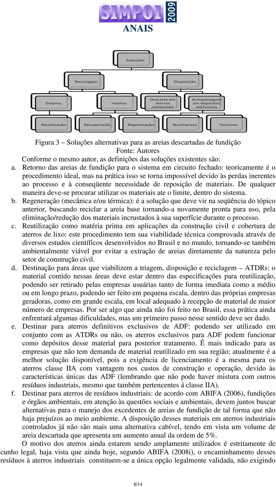 necessidade de reposição de materiais. De qualquer maneira deve-se procurar utilizar os materiais ate o limite, dentro do sistema. b.