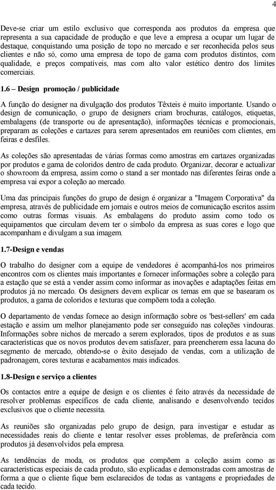 limites comerciais. 1.6 Design promoção / publicidade A função do designer na divulgação dos produtos Têxteis é muito importante.