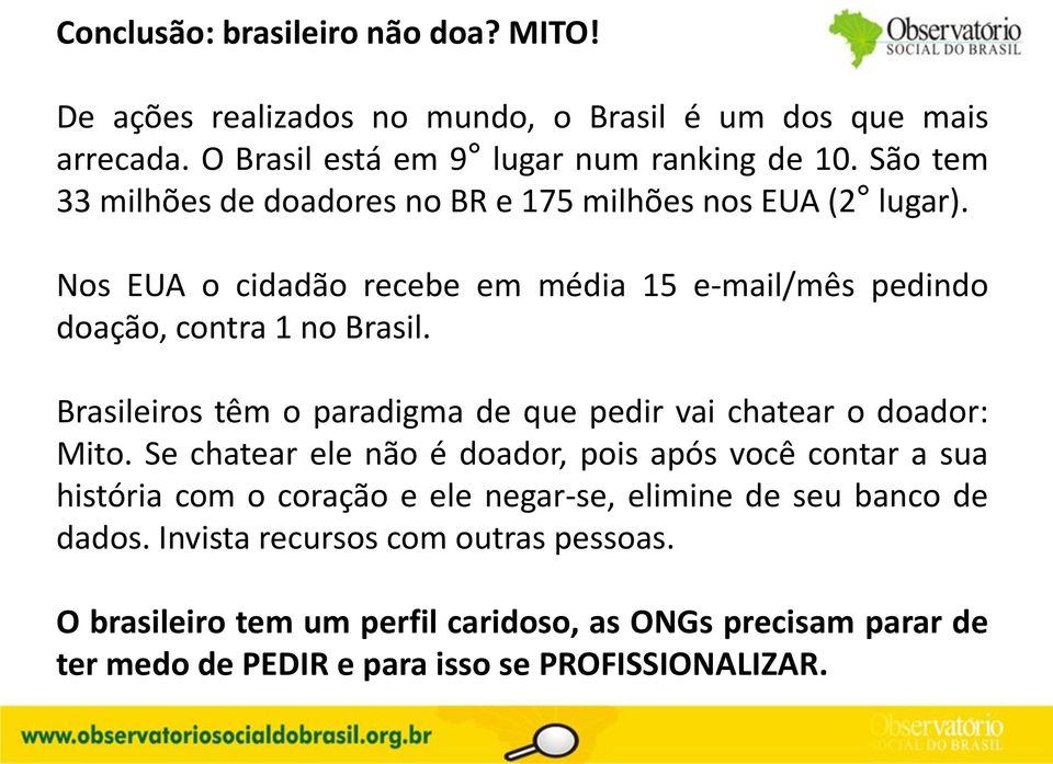 Brasileiros têm o paradigma de que pedir vai chatear o doador: Mito.