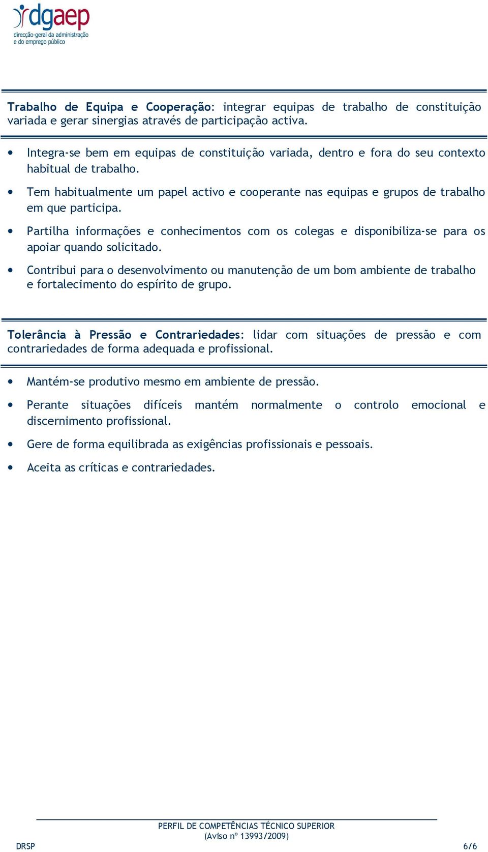 Partilha informações e conhecimentos com os colegas e disponibiliza-se para os apoiar quando solicitado.