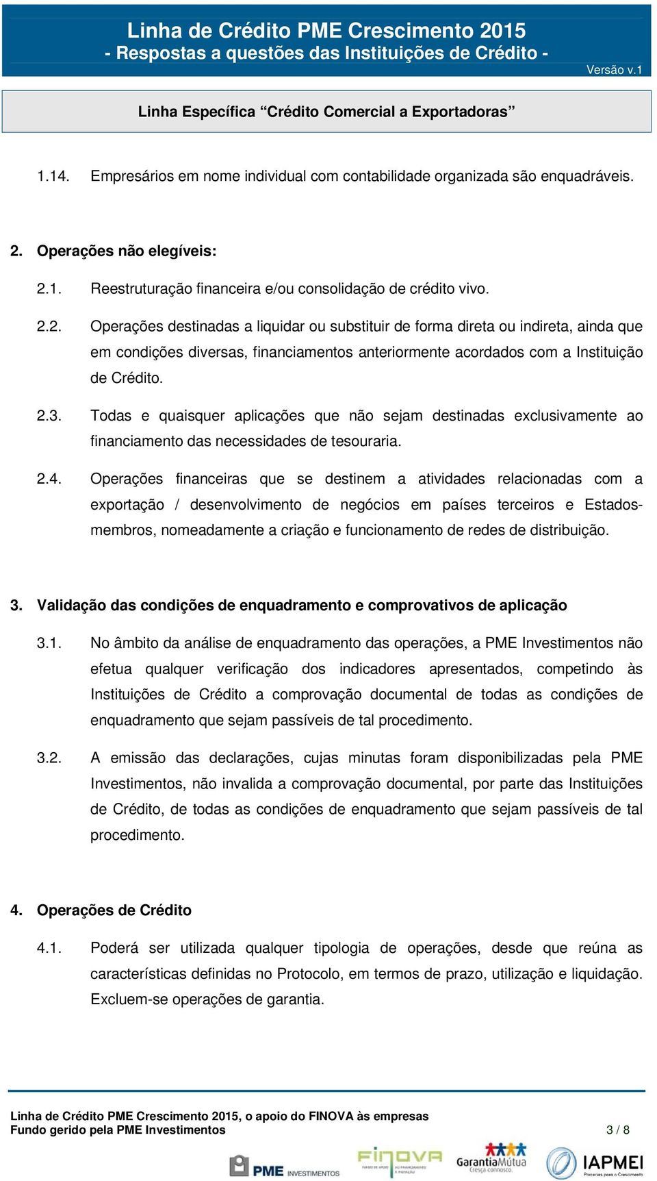 1. Reestruturação financeira e/ou consolidação de crédito vivo. 2.