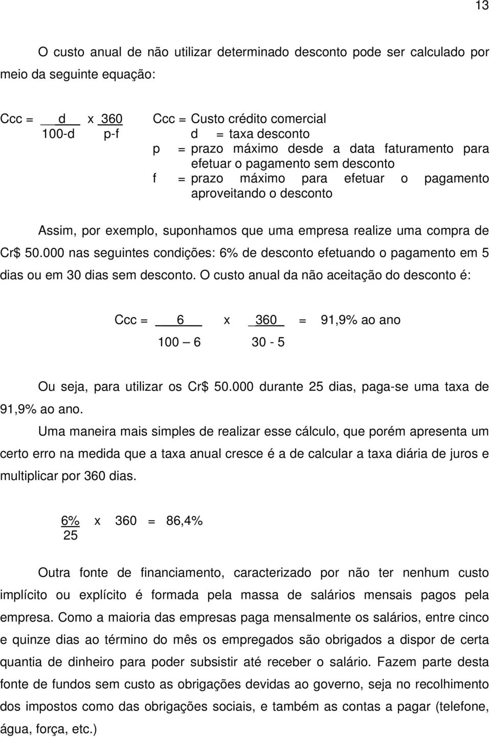 000 nas seguintes condições: 6% de desconto efetuando o pagamento em 5 dias ou em 30 dias sem desconto.