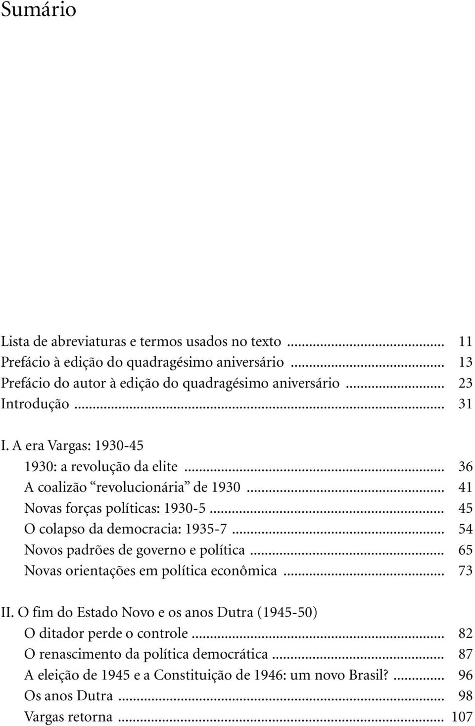 .. 45 O colapso da democracia: 1935-7... 54 Novos padrões de governo e política... 65 Novas orientações em política econômica... 73 II.