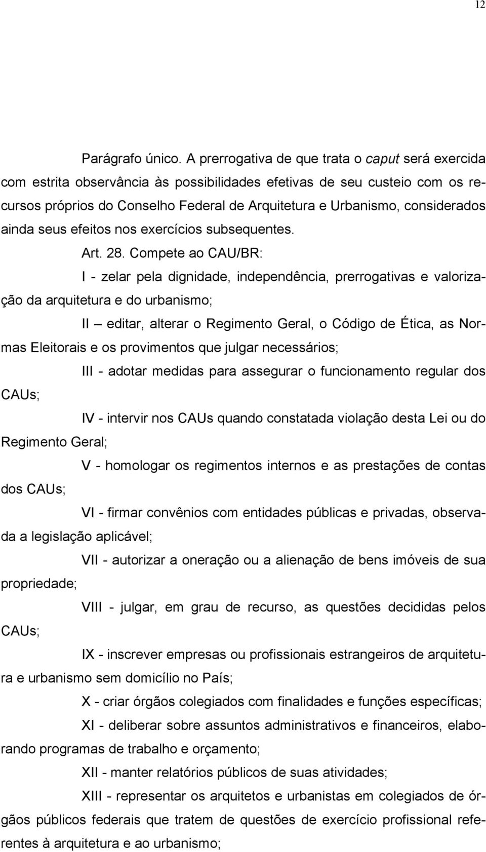 considerados ainda seus efeitos nos exercícios subsequentes. Art. 28.