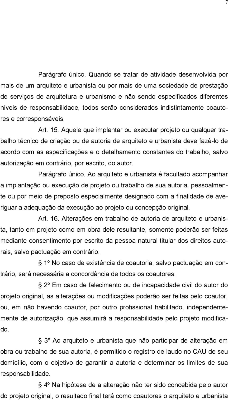 níveis de responsabilidade, todos serão considerados indistintamente coautores e corresponsáveis. Art. 15.