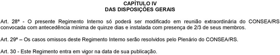 convocada com antecedência mínima de quinze dias e instalada com presença de 2/3 de seus membros.