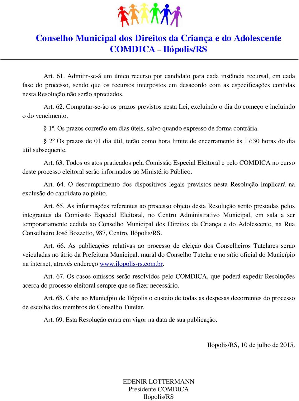 serão apreciados. Art. 62. Computar-se-ão os prazos previstos nesta Lei, excluindo o dia do começo e incluindo o do vencimento. 1º.