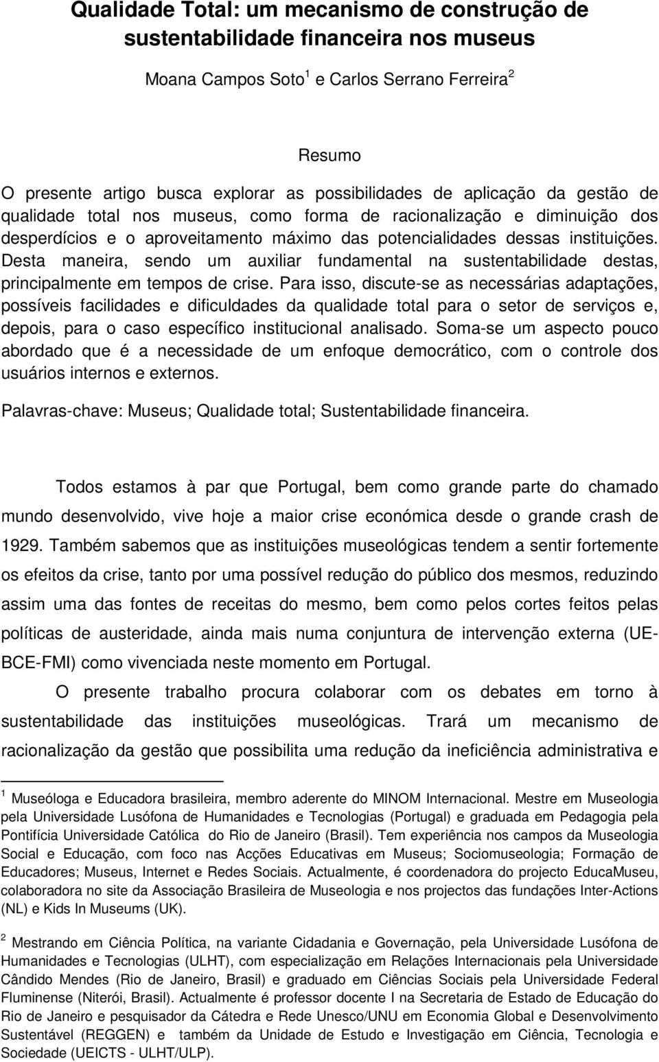 Desta maneira, sendo um auxiliar fundamental na sustentabilidade destas, principalmente em tempos de crise.