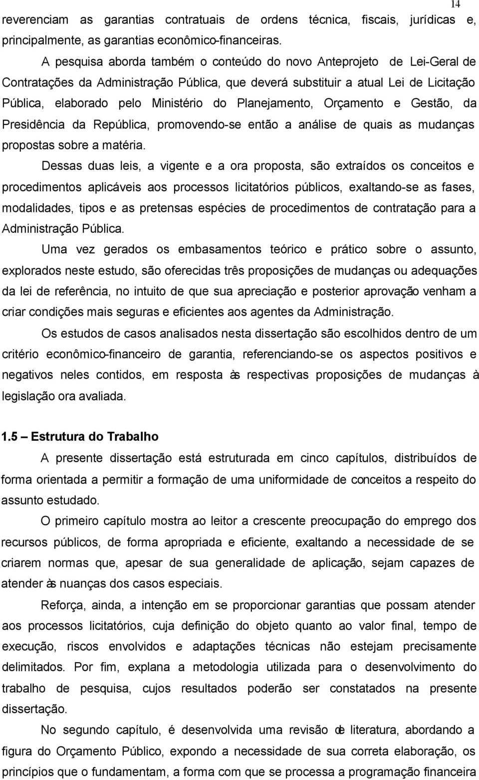 Planejamento, Orçamento e Gestão, da Presidência da República, promovendo-se então a análise de quais as mudanças propostas sobre a matéria.