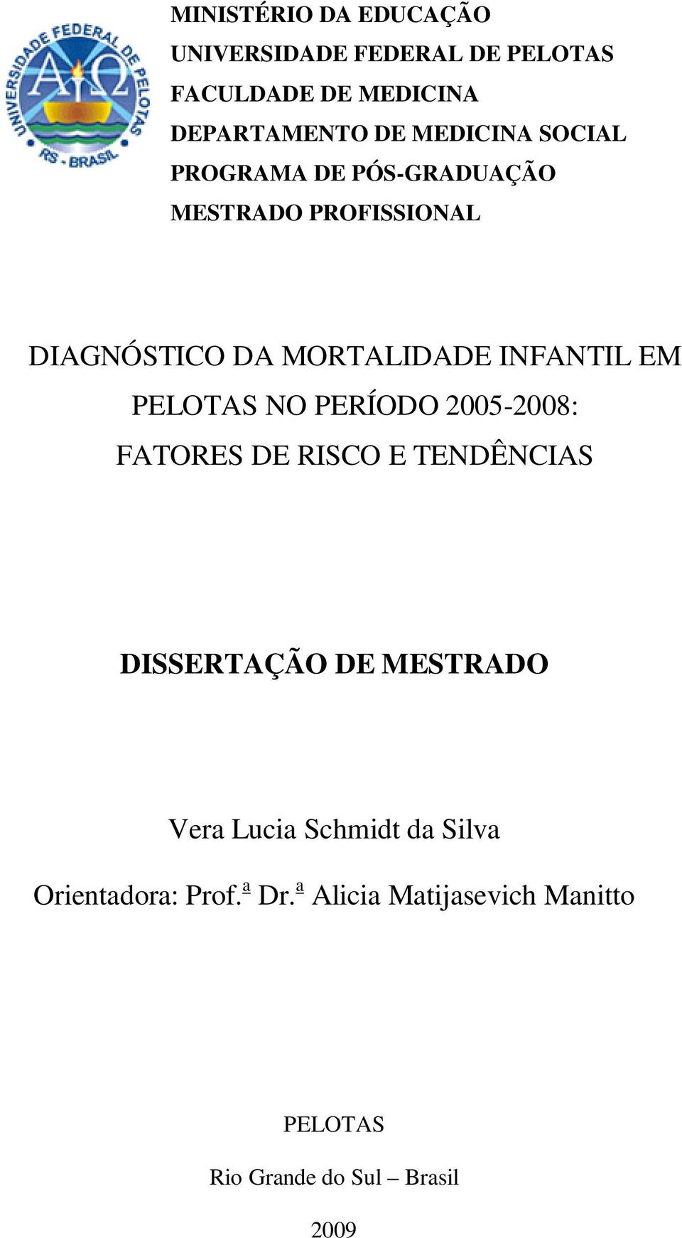 EM PELOTAS NO PERÍODO 2005-2008: FATORES DE RISCO E TENDÊNCIAS DISSERTAÇÃO DE MESTRADO Vera Lucia