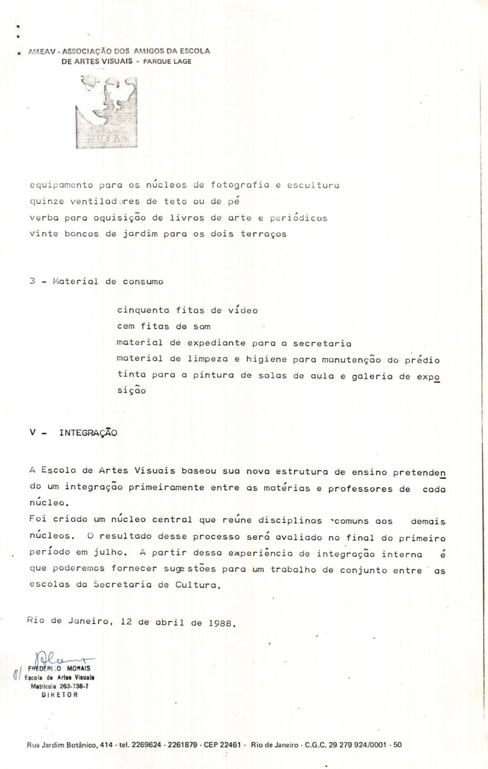 para manutençao do prédio tinta para a pintura de salas de aula e galeria de expo siçao V - INTEGRAÇÃO a Escola de Artes Visuais baseou sua nova estrutura de ensino pretenden do um integração