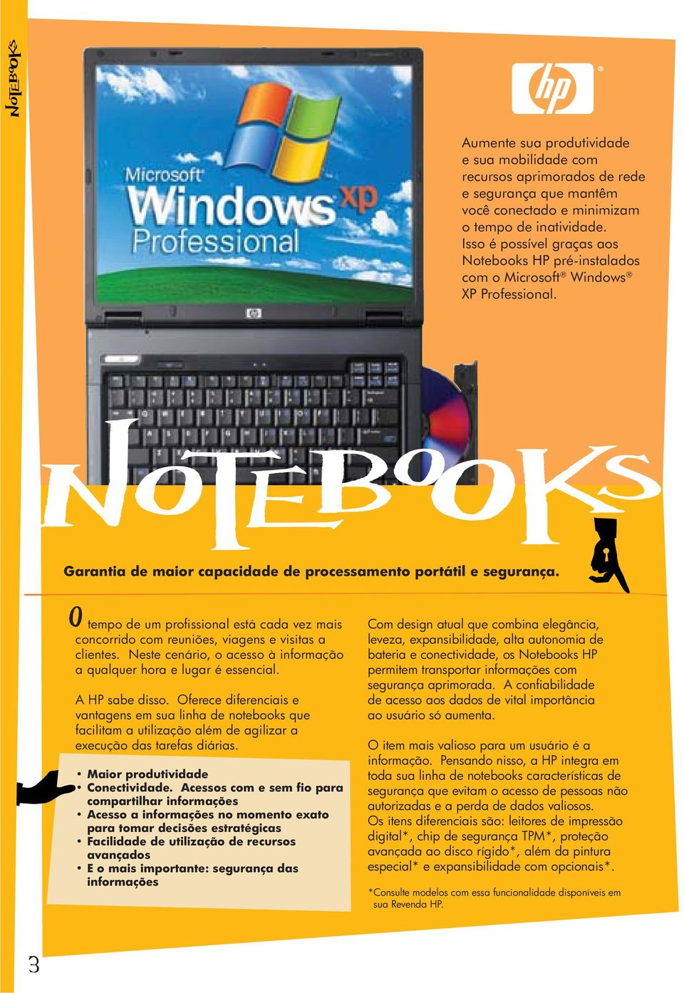 O tempo de um profissional está cada vez mais concorrido com reuniões, viagens e visitas a clientes. Neste cenário, o acesso à informação a qualquer hora e lugar é essencial. A HP sabe disso.