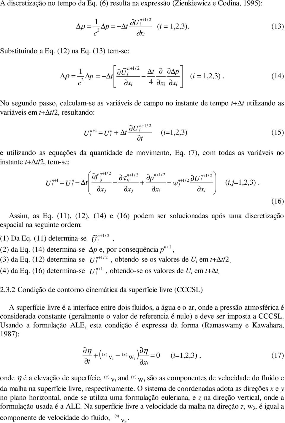 pdem ser slcadas após ma dscrezaçã espacal a sege rdem: () Da Eq () deerma-se ~ U /, () da Eq (4) deerma-se p e, pr cseqêca p, (3) da Eq () deerma-se U /, bed-se s valres de U em /, (4) da Eq (6)