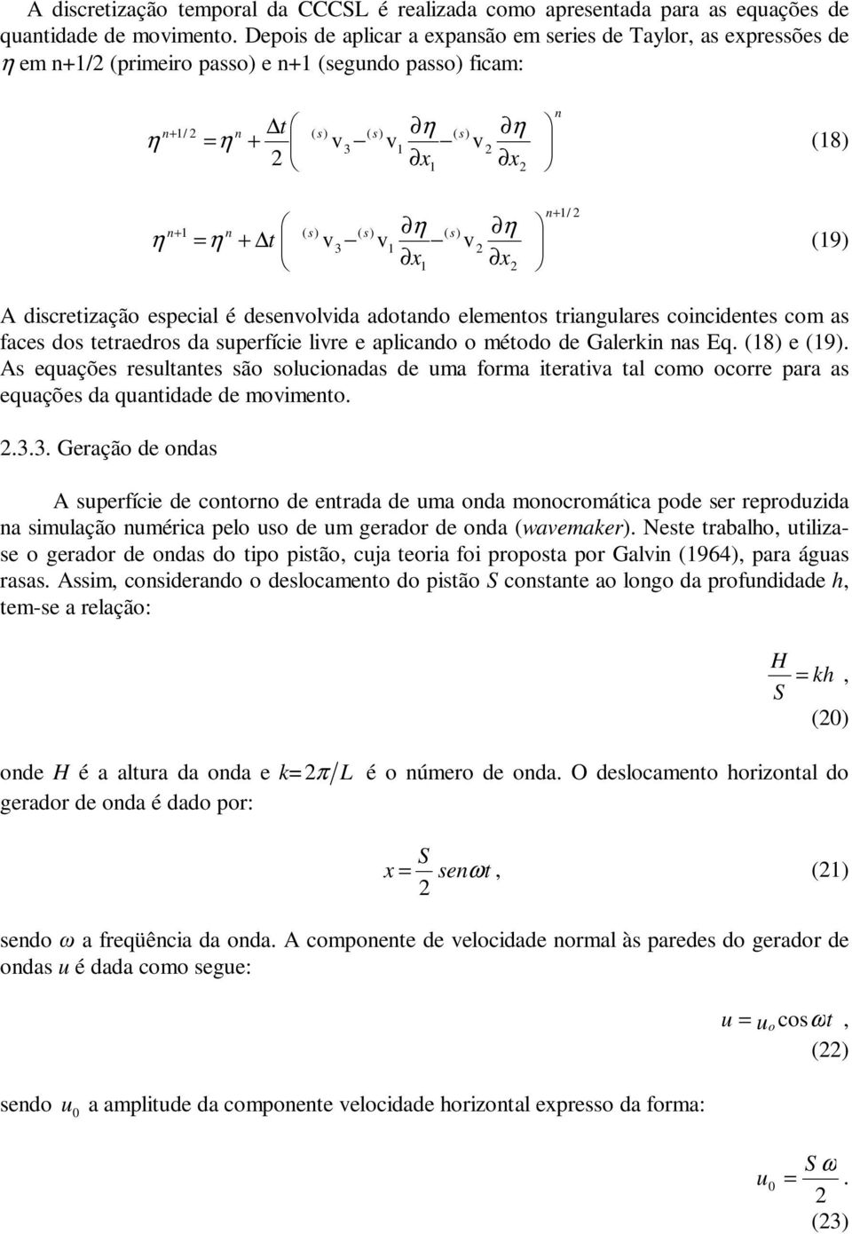 As eqações reslaes sã slcadas de ma frma erava al cm crre para as eqações da qadade de mvme 33 Geraçã de das A sperfíce de cr de erada de ma da mcrmáca pde ser reprdzda a smlaçã mérca pel s de m