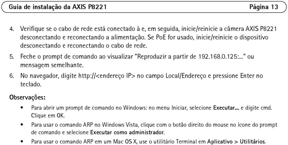 6. No navegador, digite http://<endereço IP> no campo Local/Endereço e pressione Enter no teclado. Observações: Para abrir um prompt de comando no Windows: no menu Iniciar, selecione Executar.