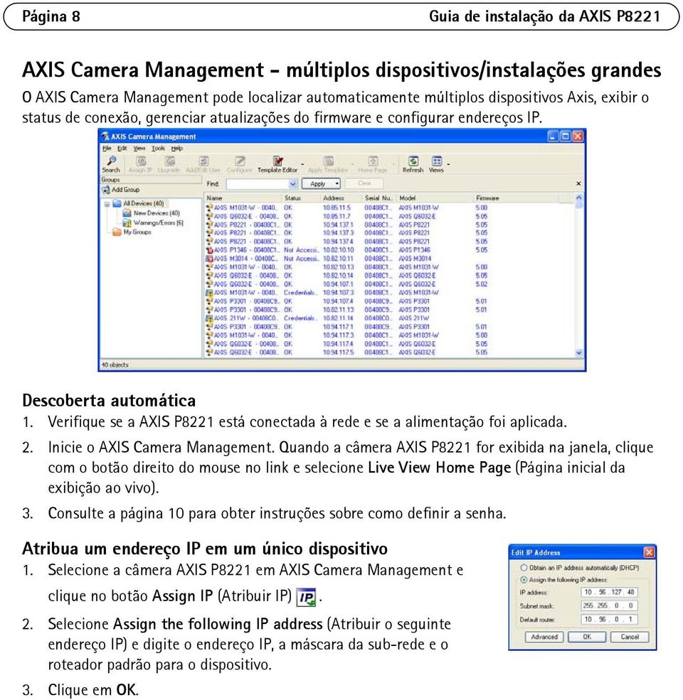 Inicie o AXIS Camera Management. Quando a câmera AXIS P8221 for exibida na janela, clique com o botão direito do mouse no link e selecione Live View Home Page (Página inicial da exibição ao vivo). 3.