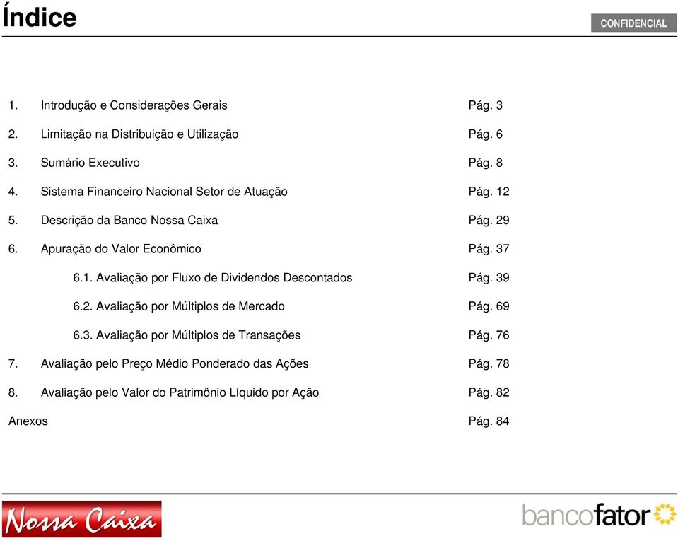 Avaliação por Fluxo de Dividendos Descontados 6.2. Avaliação por Múltiplos de Mercado 6.3. Avaliação por Múltiplos de Transações 7.