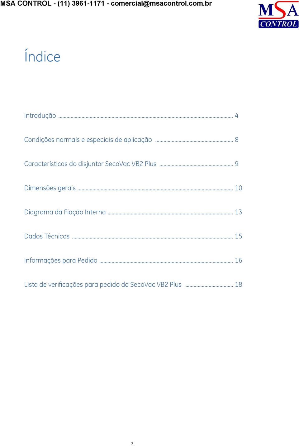 .. 10 Diagrama da Fiação Interna... 13 Dados Técnicos.