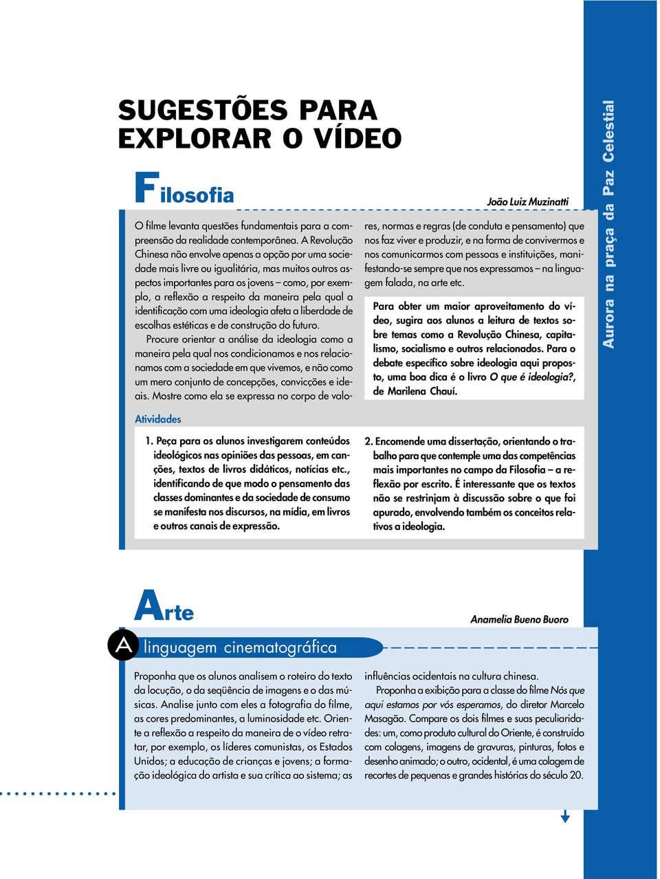 pela qual a identificação com uma ideologia afeta a liberdade de escolhas estéticas e de construção do futuro.